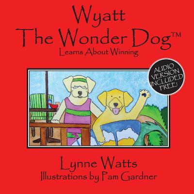 Wyatt the Wonder Dog Learns about Winning - Watts, Lynne