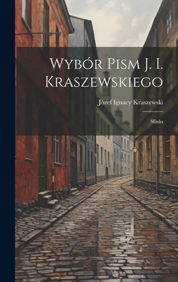 Wybr Pism J. I. Kraszewskiego: Sfinks - Kraszewski, Jzef Ignacy