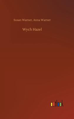 Wych Hazel - Warner, Susan Warner Anna