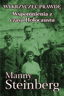Wykrzyczec prawd: Wspomnienia z czasu Holocaustu