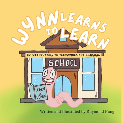 Wynn Learns to Learn: An Introduction to Techniques for Learning - Fung, Raymond