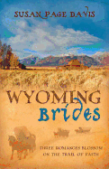 Wyoming Brides: Three Romances Blossom on the Trail of Faith