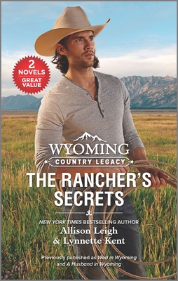 Wyoming Country Legacy: The Rancher's Secrets - Leigh, Allison, and Kent, Lynnette