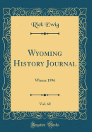 Wyoming History Journal, Vol. 68: Winter 1996 (Classic Reprint)