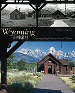 Wyoming Revisited: Rephotographing the Scenes of Joseph E. Stimson