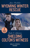 Wyoming Winter Rescue / Shielding Colton's Witness: Mills & Boon Heroes: Wyoming Winter Rescue (Cowboy State Lawmen) / Shielding Colton's Witness (the Coltons of Colorado)
