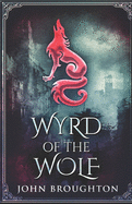 Wyrd Of The Wolf: The Unification Of Saxon Southern England