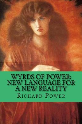 Wyrds of Power: New Language for a New Reality - Power, Richard