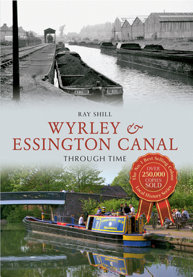 Wyrley & Essington Canal Through Time - Shill, Ray