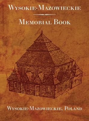 Wysokie-Mazowieckie: Memorial Book - Rubin, I (Editor), and Kolokoff Hopper, Rachel (Cover design by), and Wind, Jonathan (Index by)