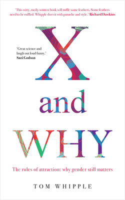 X and WHY: The rules of attraction: why gender still matters - Whipple, Tom