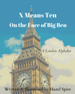 X Means Ten on the Face of Big Ben: A London Alphabet