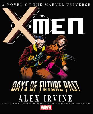 X-Men: Days of Future Past Prose Novel - Irvine, Alex (Text by)