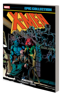 X-Men Epic Collection: Proteus [New Printing] - Claremont, Chris, and Byrne, John