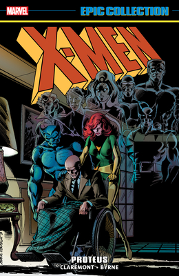 X-Men Epic Collection: Proteus - Claremont, Chris, and Byrne, John