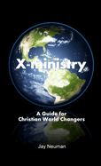 X-ministry: A Guide for Christian World Changers