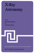 X-Ray Astronomy: Proceedings of the NATO Advanced Study Institute Held at Erice, Sicily, July 1-14, 1979