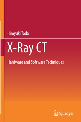 X-Ray CT: Hardware and Software Techniques - Toda, Hiroyuki