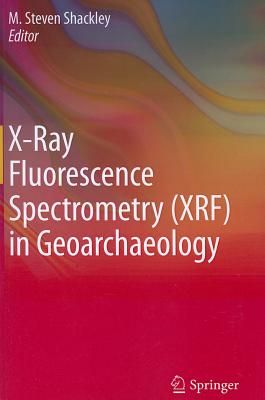 X-Ray Fluorescence Spectrometry (XRF) in Geoarchaeology - Shackley, M Steven (Editor)