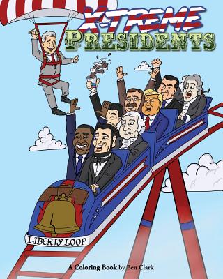 X-treme Presidents: A Coloring Book - Clark, Ben