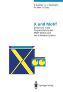 X Und Motif: Einfuhrung in Die Programmierung Des Motif-Toolkits Und Des X-Window-Systems - Gottheil, Klaus, and Kaufmann, Hermann-Josef, and Kern, Thomas