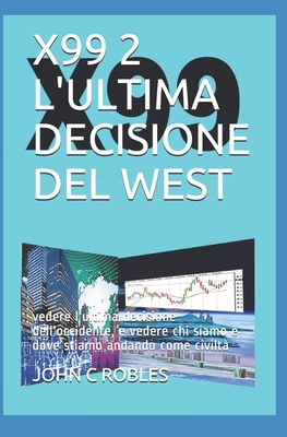 X99 2 l'Ultima Decisione del West: vedere l'ultima decisione dell'occidente, e vedere chi siamo e dove stiamo andando come civilt? - Robles, John C