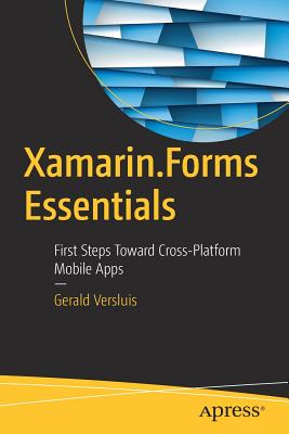 Xamarin.Forms Essentials: First Steps Toward Cross-Platform Mobile Apps - Versluis, Gerald