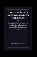 Xavi Hernndez's Sacking as Barca's Head Coach.: A deep dive into all what you need to know behind the reasons for the Removal.