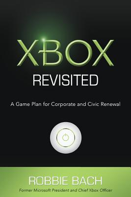 Xbox Revisited: A Game Plan for Corporate and Civic Renewal - Bach, Robbie