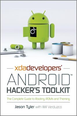 Xda Developers' Android Hacker's Toolkit: The Complete Guide to Rooting, ROMs and Theming - Tyler, Jason, and Verduzco, Will