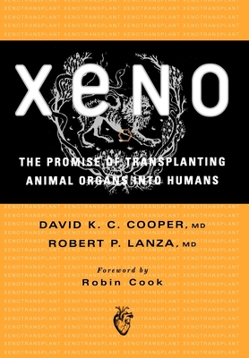Xeno: The Promise of Transplanting Animal Organs Into Humans - Cooper, David K C, Professor, M.D., and Lanza, Robert P