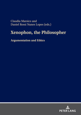 Xenophon, the Philosopher: Argumentation and Ethics - Mrsico, Claudia, and Rossi Nunes Lopes, Daniel