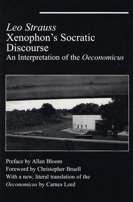 Xenophon's Socratic Discourse: An Intepretation of the Oeconomicus - Strauss, Leo