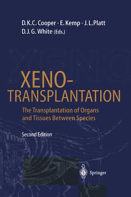 Xenotransplantation: The Transplantation of Organs and Tissues Between Species - Cooper, David K C, Professor, M.D. (Editor), and Kemp, Ejvind (Editor), and Platt, Jeffrey L, M.D. (Editor)