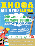 Xhosa Mit Spa Lernen - Fortgeschrittene: Mittelstufe Bis Schwierig - 100 Wesentliche Themas Studieren Mit Wortsuchrtsel - Vol.1