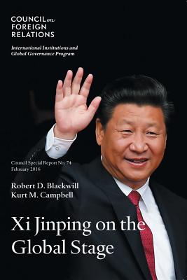 Xi Jinping on the Global Stage - Blackwill, Robert D, Ambassador, and Campbell, Kurt M