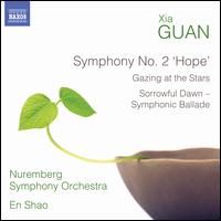 Xia Guan: Symphony No. 2 "Hope"; Gazing at the Stars; Sorrowful Dawn - Symphonic Ballade - Nuremberg Symphony Orchestra; En Shao (conductor)
