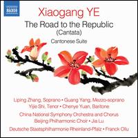 Xiaogang Ye: The Road to the Republic; Cantonese Suite - Chen-Ye Yuan (baritone); Guang Yang (mezzo-soprano); Liping Zhang (soprano); Shi Yijie (tenor);...