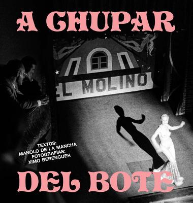 Ximo Berenguer: A Chupar del Bote - Berenguer, Ximo (Photographer), and Fernandez, Horacio (Text by)
