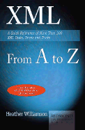 XML from A to Z: A Quick Reference of More Than 300 XML Tasks, Terms and Tricks - Williamson, Heather