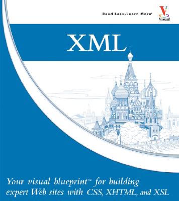 XML: Your Visual Blueprint for Building Expert Web Sites with XML, CSS, XHTML, and XSLT - Huddleston, Rob