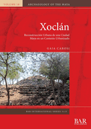 Xocln: Reconstruccin Urbana de una Ciudad Maya en un Contexto Urbanizado