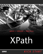 Xpath Kick Start: Navigating XML with Xpath 1.0 and 2.0 - Holzner, Steven, Ph.D.