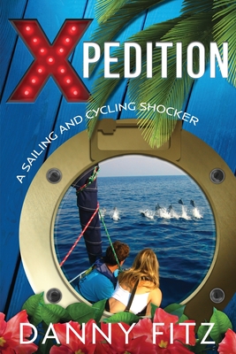 Xpedition - A Sailing And Cycling Shocker - Fitz, Danny, and Fuller, Elizabeth (Editor), and Fox, Cherie (Cover design by)