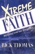 Xtreme Faith: Believing for the Impossible