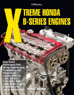 Xtreme Honda B-Series Engines Hp1552: Dyno-Tested Performance Parts Combos, Supercharging, Turbocharging and Nitrousox Ide--Includes B16a1/2/3 (Civic, del Sol), B17a (Gsr), B18c (Gsr), B18c5 (Typer,
