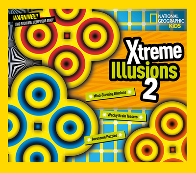 Xtreme Illusions 2: Mind-Blowing Illusions, Wacky Brain Teasers, Awesome Puzzles - National Geographic