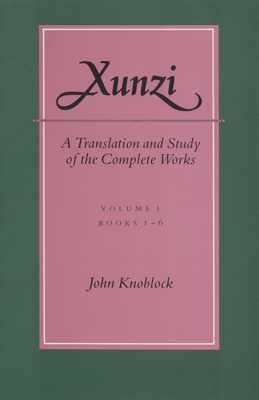 Xunzi: A Translation and Study of the Complete Works: -Vol. I, Books 1-6 - Knoblock, John