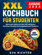 XXL Kochbuch fr Studenten: Nhre dein Gehirn mit ber 100 mhelosen, kstlichen Rezepten fr budgetbewusste Studenten