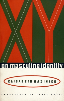 Xy: On Masculine Identity - Badinter, Elisabeth, and Davis, Lydia (Translated by)